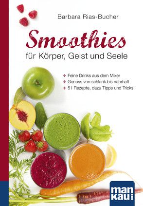 Smoothies für Körper, Geist und Seele. Kompakt-Ratgeber von Rias-Bucher,  Barbara