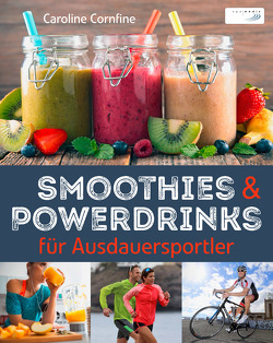 Smoothies und Powerdrinks für Ausdauersportler von Cornfine,  Caroline