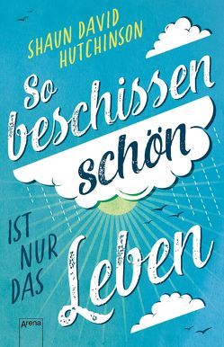 So beschissen schön ist nur das Leben von Hutchinson,  Shaun David, Köbele,  Ulrike, Larsen,  Christine