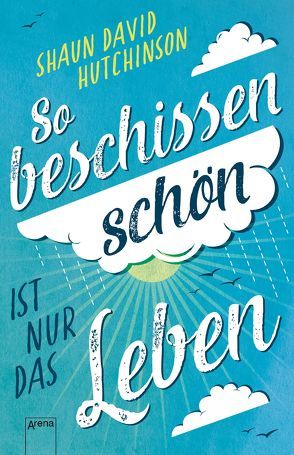 So beschissen schön ist nur das Leben von Hutchinson,  Shaun David, Köbele,  Ulrike, Larsen,  Christine