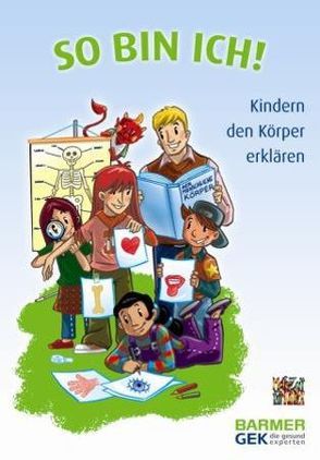 So bin ich! von BARMER GEK und Mehr Zeit für Kinder e.V., Gemballa,  Kerstin, Hermanussen,  Michael, Hurrelmann,  Klaus, Lindhoff,  Regina, Neubauer,  Hannes, Otto,  Heike, Schäufler,  Karin, Spitzer,  Manfred, Wegner,  Ute Friederike, Winter,  Gabi