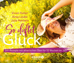 So duftet Glück – Kalender von Keller,  Vivien, Leube,  Alisa, Merbele,  Julia