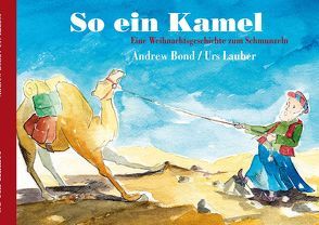 So ein Kamel, Bilderbuch von Bond,  Andrew, Lauber,  Urs