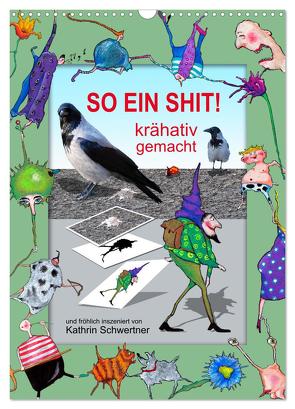 SO EIN SHIT! (Wandkalender 2024 DIN A3 hoch), CALVENDO Monatskalender von Schwertner,  Kathrin