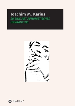 SO EINE ART APHORISTISCHES UNKRAUT XXL von Karius,  Joachim M.