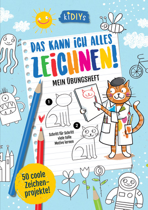 Das kann ich alles zeichnen! Mein Übungsheft – Schritt für Schritt viele tolle Motive lernen von Große-Holtforth,  Isabel