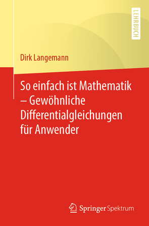 So einfach ist Mathematik – Gewöhnliche Differentialgleichungen für Anwender von Langemann,  Dirk