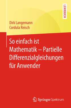 So einfach ist Mathematik – Partielle Differenzialgleichungen für Anwender von Langemann,  Dirk, Reisch,  Cordula