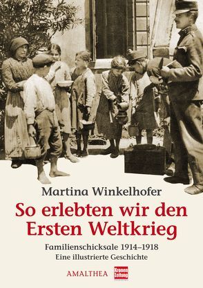 So erlebten wir den Ersten Weltkrieg von Winkelhofer,  Martina