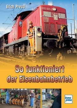 So funktioniert der Eisenbahnbetrieb von Preuß,  Erich