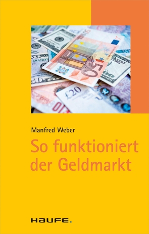 So funktioniert der Geldmarkt von Weber,  Manfred