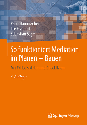 So funktioniert Mediation im Planen + Bauen von Erzigkeit,  Ilse, Hammacher,  Peter, Sage,  Sebastian