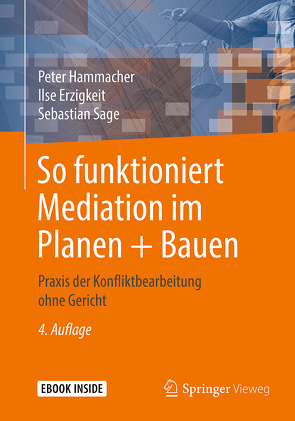 So funktioniert Mediation im Planen + Bauen von Erzigkeit,  Ilse, Hammacher,  Peter, Sage,  Sebastian