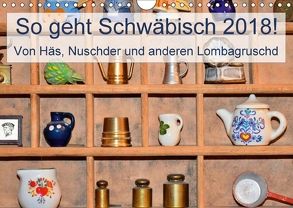 So geht Schwäbisch! Von Häs, Nuschder und anderen Lombagruschd (Wandkalender 2018 DIN A4 quer) von Lehmann (Hrsg.),  Steffani