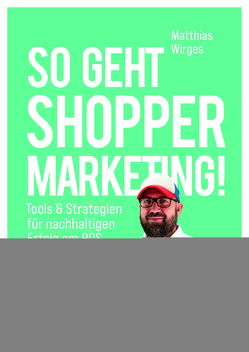 So geht Shopper Marketing! von Wirges,  Matthias
