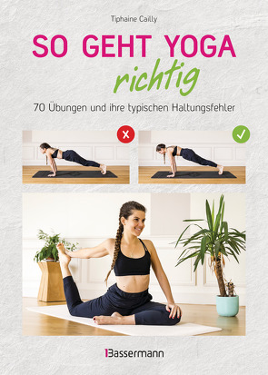 So geht Yoga richtig – 70 Übungen und ihre typischen Haltungsfehler. Von Beginn an sicher trainieren von Cailly,  Tiphaine, Ferron,  Guillaume, Findl,  Margit