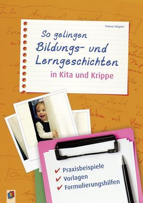 So gelingen Bildungs- und Lerngeschichten in Kita und Krippe von Wagner,  Yvonne