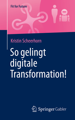 So gelingt digitale Transformation! von Scheerhorn,  Kristin
