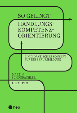 So gelingt Handlungskompetenzorientierung (E-Book) von Pem,  Lukas, Schönbächler,  Martin