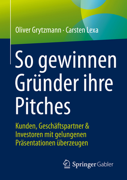 So gewinnen Gründer ihre Pitches von Grytzmann,  Oliver, Lexa,  Carsten