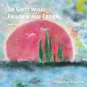 So Gott will: Frieden auf Erden von Rouette,  Hans-Karl