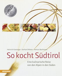 So kocht Südtirol von Bachmann,  Helmut, Gasteiger,  Heinrich, Wieser,  Gerhard, Witzigmann,  Eckart