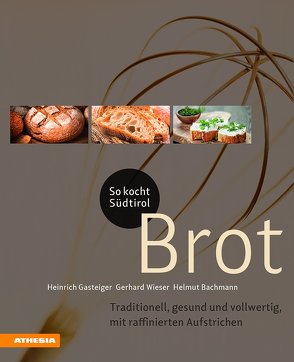 So kocht Südtirol – Brot von Bachmann,  Helmut, Gasteiger,  Heinrich, Wieser,  Gerhard
