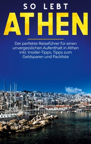 So lebt Athen: Der perfekte Reiseführer für einen unvergesslichen Aufenthalt in Athen inkl. Insider-Tipps, Tipps zum Geldsparen und Packliste von Blumberg,  Meike