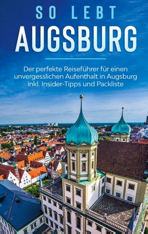 So lebt Augsburg: Der perfekte Reiseführer für einen unvergesslichen Aufenthalt in Augsburg inkl. Insider-Tipps und Packliste von Mössinger,  Kathrin