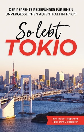 So lebt Tokio: Der perfekte Reiseführer für einen unvergesslichen Aufenthalt in Tokio – inkl. Insider-Tipps und Tipps zum Geldsparen von Fenders,  Paulina