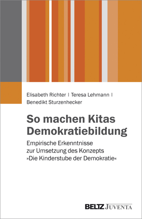 So machen Kitas Demokratiebildung von Lehmann,  Teresa, Richter,  Elisabeth, Sturzenhecker,  Benedikt