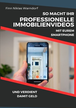 So macht Ihr professionelle Immobilienvideos mit Eurem Smartphone und verdient damit Geld von Warndorf,  Finn Niklas