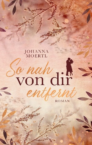 So nah von dir entfernt von Moertl,  Johanna