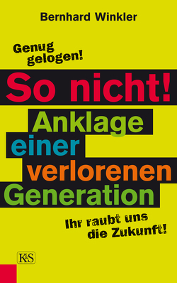 So nicht! Anklage einer verlorenen Generation von Winkler,  Bernhard