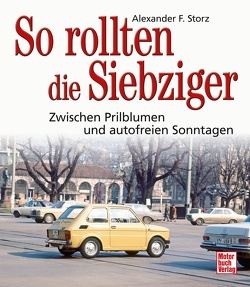 So rollten die Siebziger von Storz,  Alexander F.