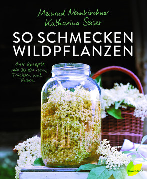 So schmecken Wildpflanzen von Neunkirchner,  Meinrad, Seiser,  Katharina