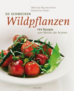 So schmecken Wildpflanzen von Apolt,  Thomas, Neunkirchner,  Meinrad, Seiser,  Katharina