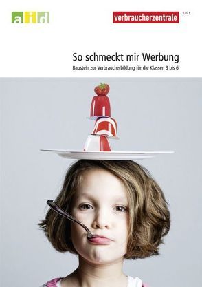 So schmeckt mir Werbung – Baustein zur Verbraucherbildung für die Klassen 3 – 6 von Freier,  Mechthild