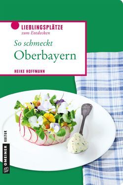 So schmeckt Oberbayern von Hoffmann,  Heike