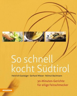 So schnell kocht Südtirol von Bachmann,  Helmut, Gasteiger,  Heinrich, Wieser,  Gerhard