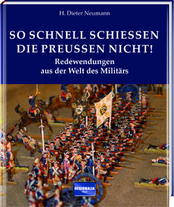 So schnell schießen die Preußen nicht! von Neumann,  H. Dieter