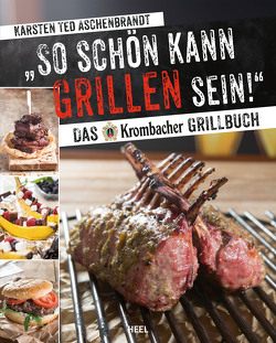 So schön kann Grillen sein! von Aschenbrandt,  Karsten "Ted"