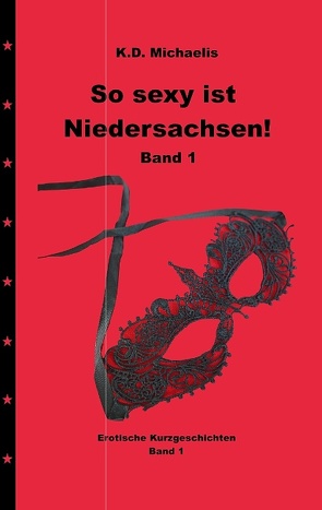 So sexy ist Niedersachsen! Band 1 von Alexandra, Chewu, Drocjuk,  Olga, Michaelis,  K. D., Peter, Sunshine