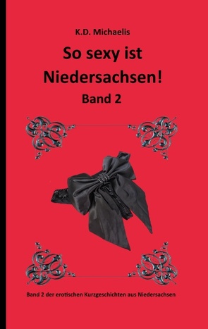 So sexy ist Niedersachsen! Band 2 von Alex, frechemaus_2011, Logen,  Paul, marylou73, Michaelis,  K. D., Mr. Jay, Water,  Joe