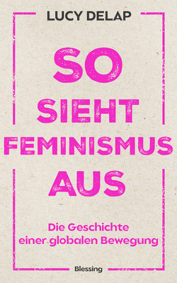 So sieht Feminismus aus von Delap,  Lucy, Hölscher,  Alexandra