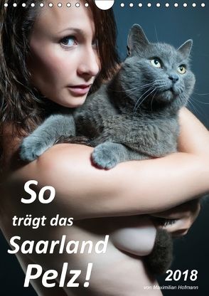 So trägt das Saarland Pelz (Wandkalender 2018 DIN A4 hoch) von Hofmann,  Maximilian