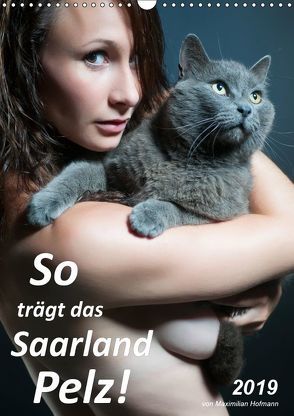 So trägt das Saarland Pelz (Wandkalender 2019 DIN A3 hoch) von Hofmann,  Maximilian