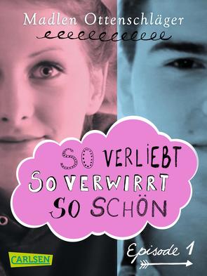 So verliebt, so verwirrt, so schön: Episode 1 von Ottenschläger,  Madlen