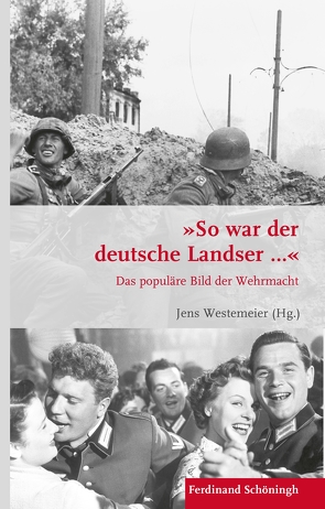 „So war der deutsche Landser…“ von Benkert,  Volker, Davies II,  Edward J., Förster,  Stig, Frey,  Heike, Füllgrabe,  Jörg, Heer,  Hannes, Howell,  Esther-Julia, Kramer,  Johannes, Kroener,  Bernhard R., Martinez,  Matias, Pieper,  Henning, Raths,  Ralf, Riederer,  Thomas, Schreiner,  Florian J., Smelser,  Ronald, Stiglegger,  Marcus, Uziel,  Daniel, Wegner,  Bernd, Wehner,  Jens, Werner,  Michael, Westemeier,  Jens, Wiechmann,  Gerhard, Wilke,  Karsten