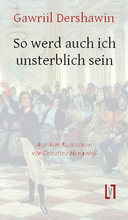 So werd auch ich unsterblich sein von Dershawin,  Gawriil Romanowitsch, Hengevoß,  Christine